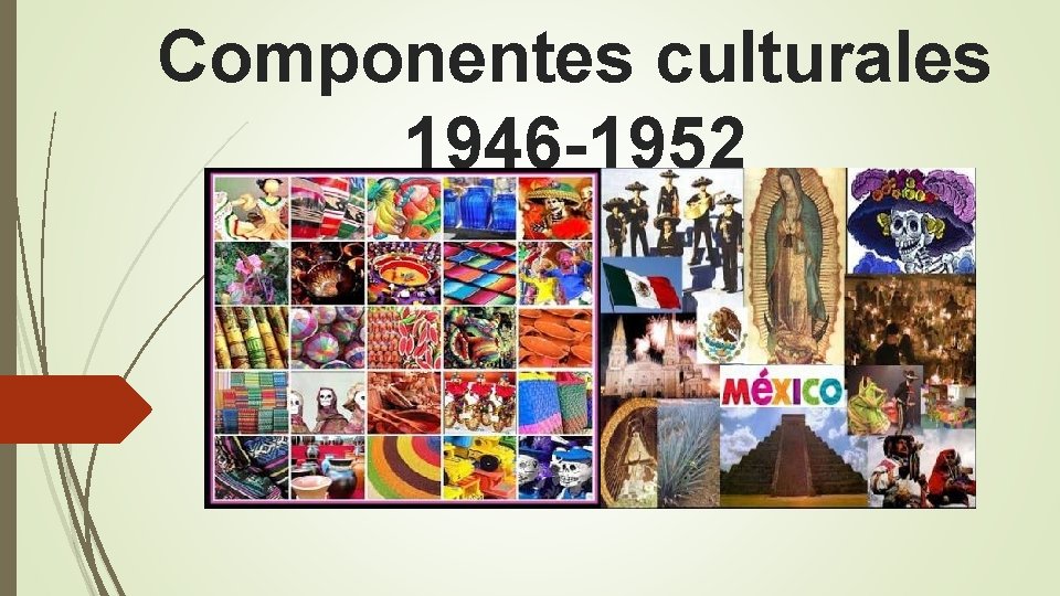 Componentes culturales 1946 -1952 