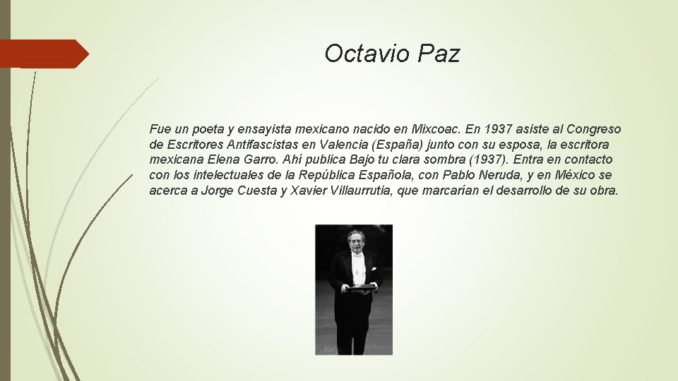 Octavio Paz Fue un poeta y ensayista mexicano nacido en Mixcoac. En 1937 asiste