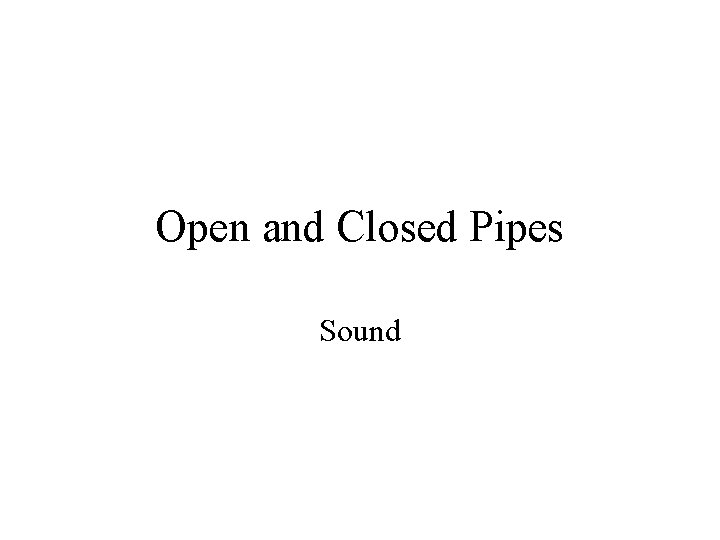 Open and Closed Pipes Sound 