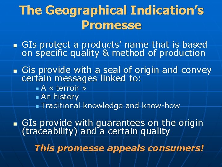 The Geographical Indication’s Promesse n GIs protect a products’ name that is based on