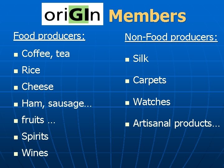 Members Food producers: n Coffee, tea n Rice Non-Food producers: n Silk Carpets n