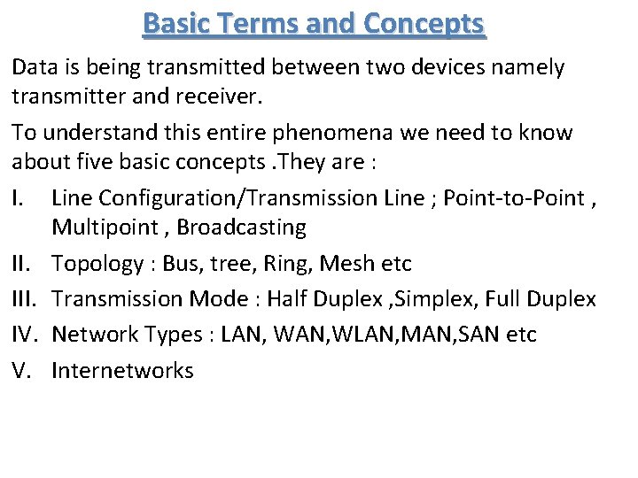 Basic Terms and Concepts Data is being transmitted between two devices namely transmitter and