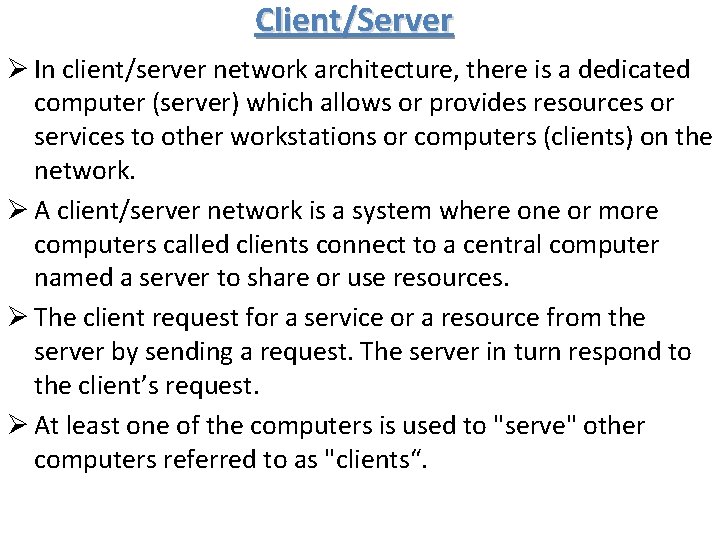 Client/Server Ø In client/server network architecture, there is a dedicated computer (server) which allows