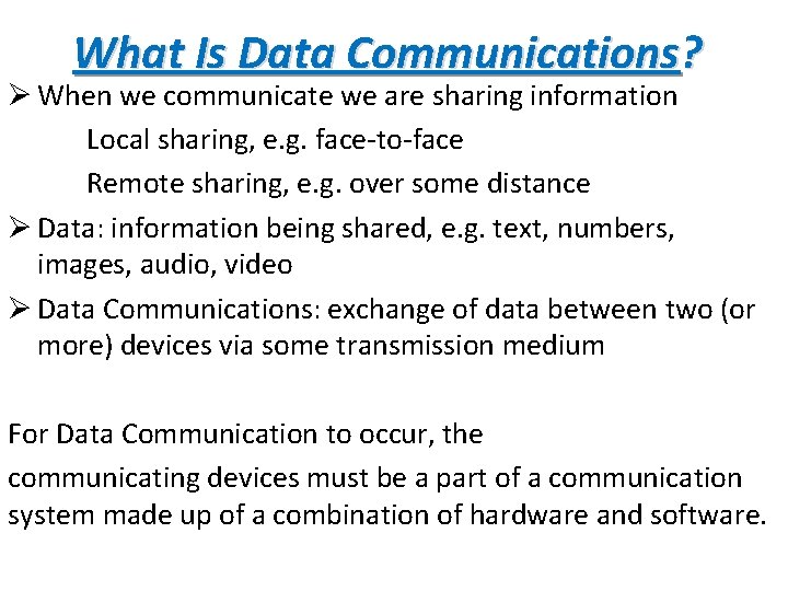 What Is Data Communications? Ø When we communicate we are sharing information Local sharing,