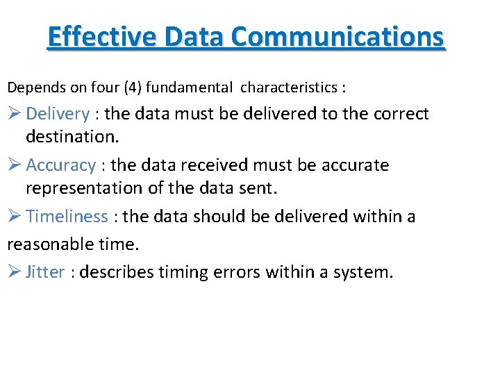 Effective Data Communications Depends on four (4) fundamental characteristics : Ø Delivery : the