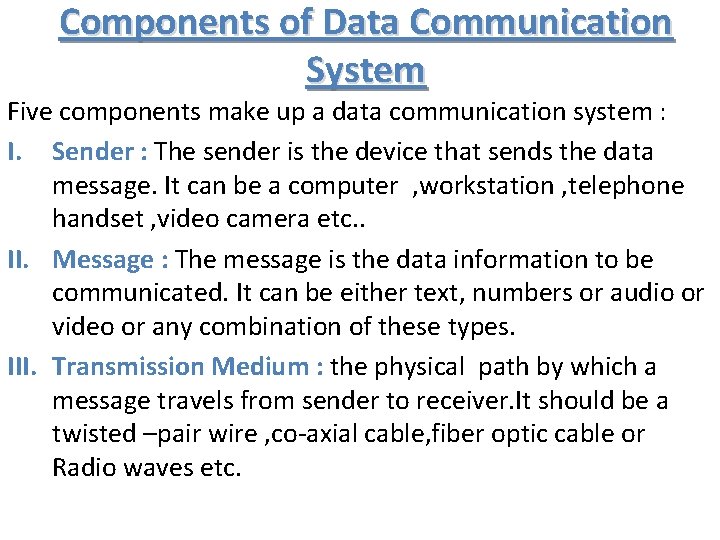 Components of Data Communication System Five components make up a data communication system :