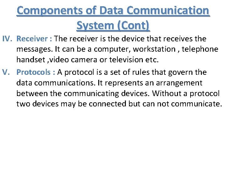 Components of Data Communication System (Cont) IV. Receiver : The receiver is the device