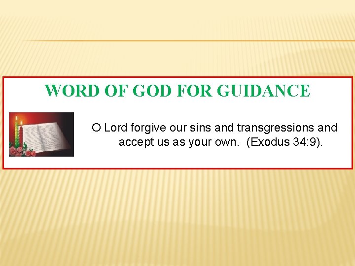 WORD OF GOD FOR GUIDANCE O Lord forgive our sins and transgressions and accept