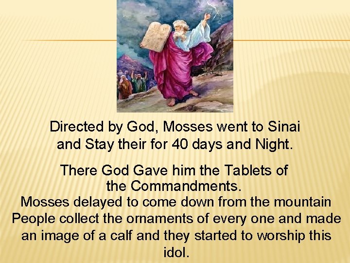 Directed by God, Mosses went to Sinai and Stay their for 40 days and