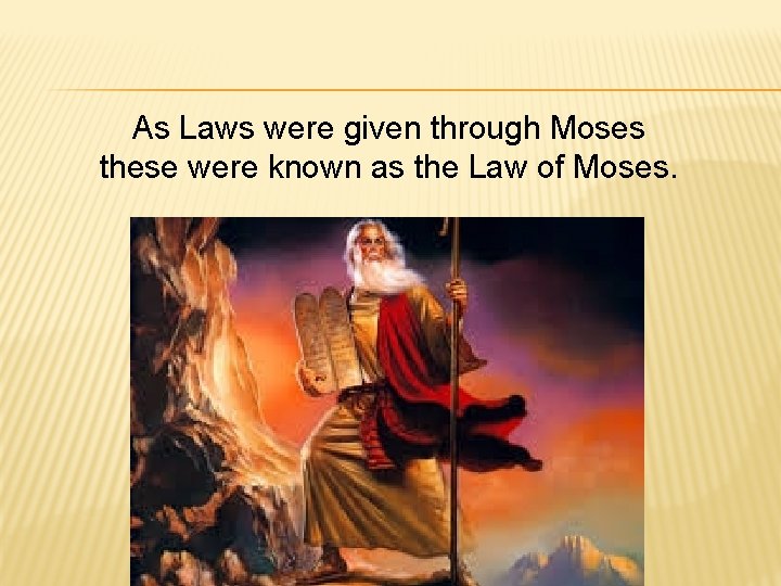 As Laws were given through Moses these were known as the Law of Moses.