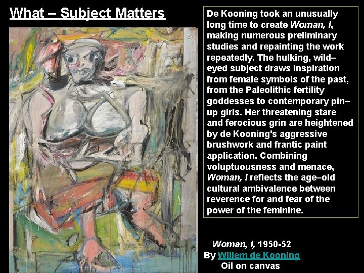 What – Subject Matters De Kooning took an unusually long time to create Woman, What – Subject Matters De Kooning took an unusually long time to create Woman,