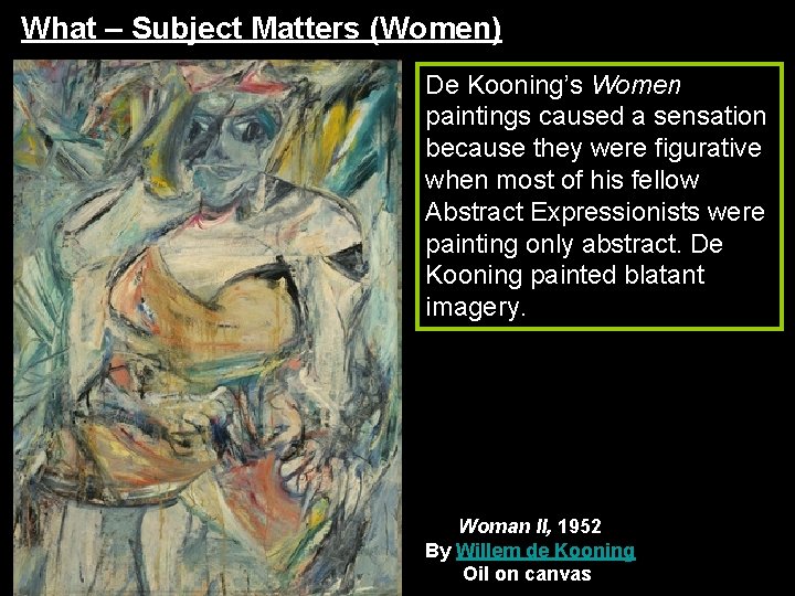 What – Subject Matters (Women) De Kooning’s Women paintings caused a sensation because they What – Subject Matters (Women) De Kooning’s Women paintings caused a sensation because they