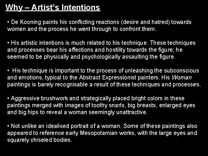 Why – Artist’s Intentions • De Kooning paints his conflicting reactions (desire and hatred) Why – Artist’s Intentions • De Kooning paints his conflicting reactions (desire and hatred)