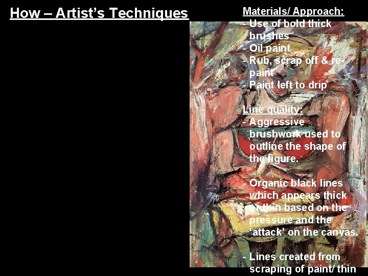 How – Artist’s Techniques Materials/ Approach: - Use of bold thick brushes - Oil How – Artist’s Techniques Materials/ Approach: - Use of bold thick brushes - Oil