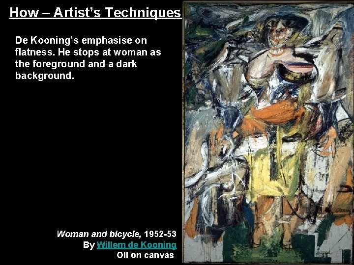 How – Artist’s Techniques De Kooning’s emphasise on flatness. He stops at woman as How – Artist’s Techniques De Kooning’s emphasise on flatness. He stops at woman as