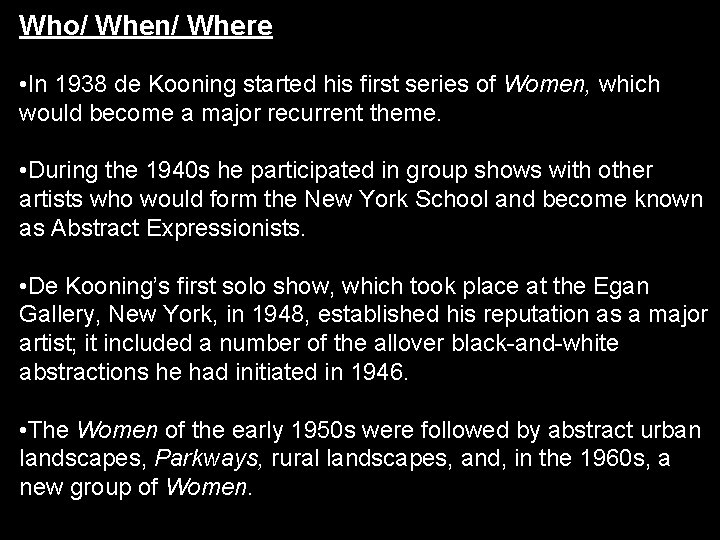 Who/ When/ Where • In 1938 de Kooning started his first series of Women, Who/ When/ Where • In 1938 de Kooning started his first series of Women,