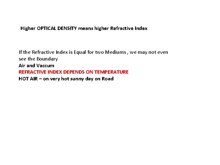 Higher OPTICAL DENSITY means higher Refractive Index If the Refractive Index is Equal for