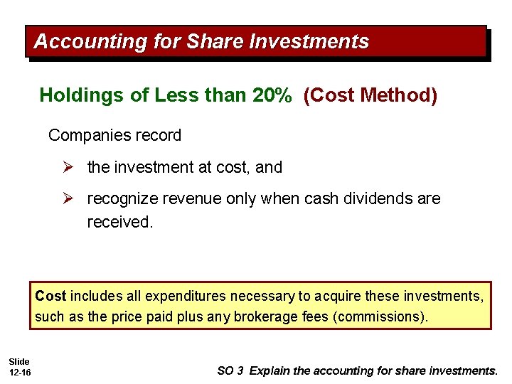 Accounting for Share Investments Holdings of Less than 20% (Cost Method) Companies record Ø