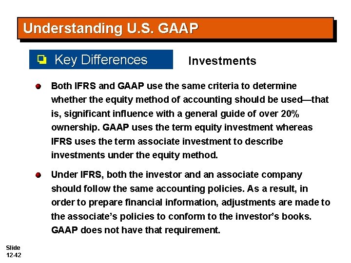 Understanding U. S. GAAP Key Differences Investments Both IFRS and GAAP use the same