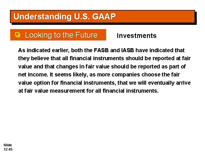 Understanding U. S. GAAP Looking to the Future Investments As indicated earlier, both the