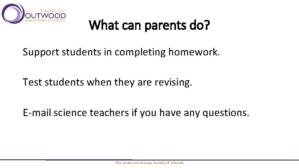 What can parents do? Support students in completing homework. Test students when they are