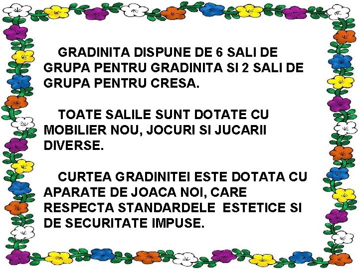 GRADINITA DISPUNE DE 6 SALI DE GRUPA PENTRU GRADINITA SI 2 SALI DE GRUPA