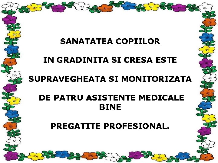SANATATEA COPIILOR IN GRADINITA SI CRESA ESTE SUPRAVEGHEATA SI MONITORIZATA DE PATRU ASISTENTE MEDICALE