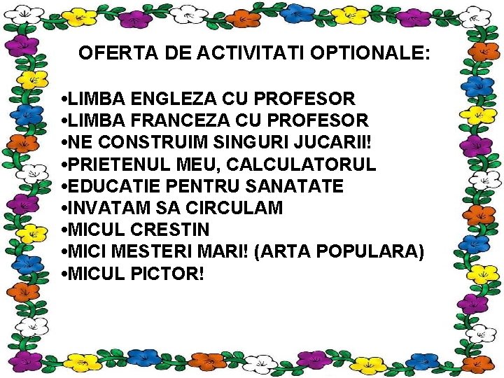 OFERTA DE ACTIVITATI OPTIONALE: • LIMBA ENGLEZA CU PROFESOR • LIMBA FRANCEZA CU PROFESOR