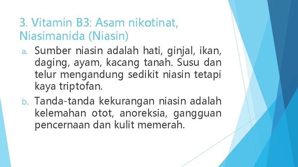 3. Vitamin B 3: Asam nikotinat, Niasimanida (Niasin) a. Sumber niasin adalah hati, ginjal,