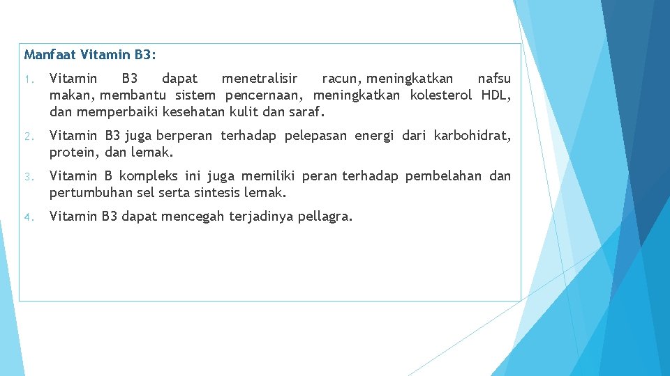 Manfaat Vitamin B 3: 1. Vitamin B 3 dapat menetralisir racun, meningkatkan nafsu makan,