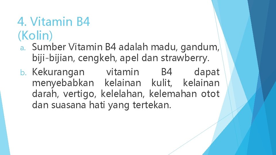 4. Vitamin B 4 (Kolin) a. Sumber Vitamin B 4 adalah madu, gandum, biji-bijian,