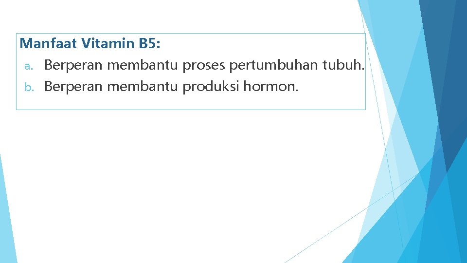 Manfaat Vitamin B 5: a. Berperan membantu proses pertumbuhan tubuh. b. Berperan membantu produksi