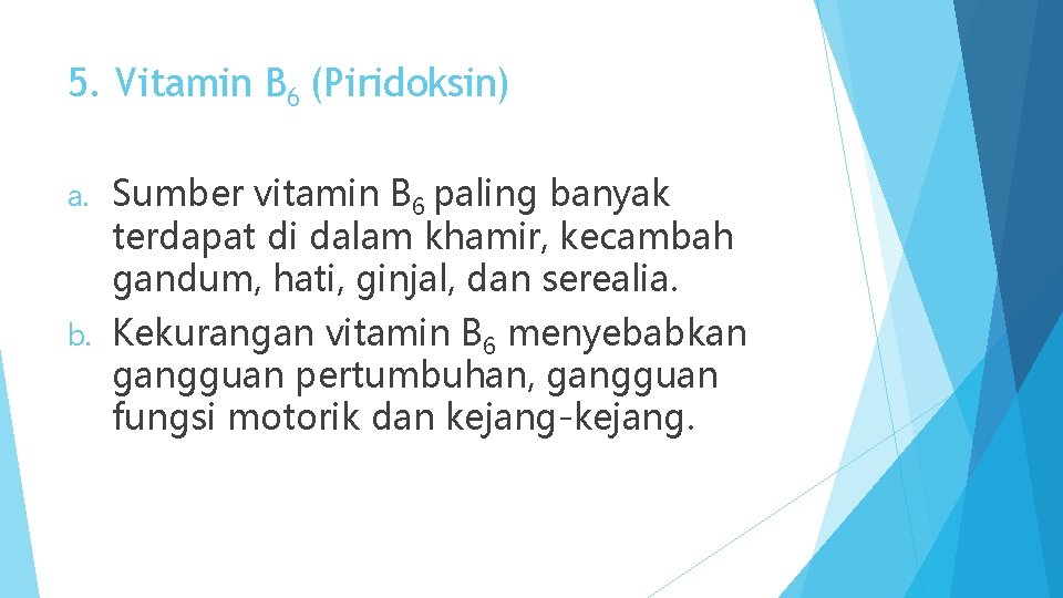 5. Vitamin B 6 (Piridoksin) a. Sumber vitamin B 6 paling banyak terdapat di