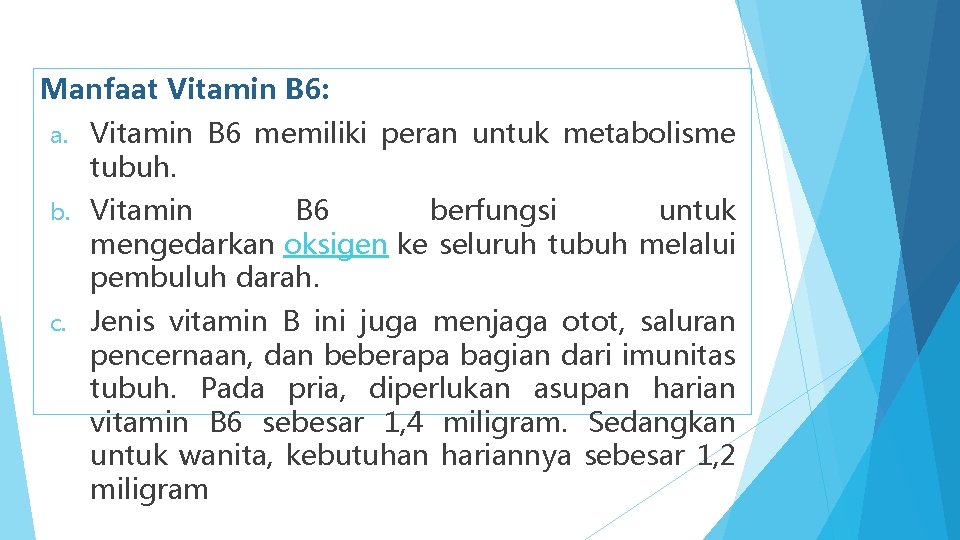 Manfaat Vitamin B 6: a. Vitamin B 6 memiliki peran untuk metabolisme tubuh. b.