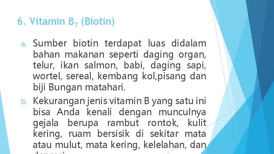 6. Vitamin B 7 (Biotin) a. Sumber biotin terdapat luas didalam bahan makanan seperti