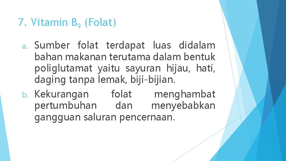 7. Vitamin B 9 (Folat) a. Sumber folat terdapat luas didalam bahan makanan terutama