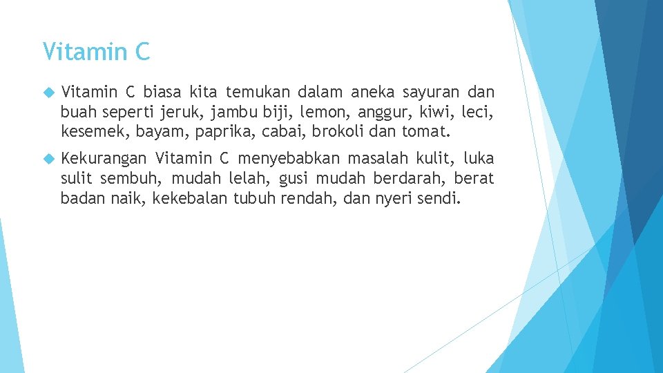 Vitamin C biasa kita temukan dalam aneka sayuran dan buah seperti jeruk, jambu biji,