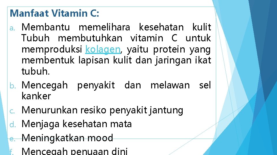 Manfaat Vitamin C: a. Membantu memelihara kesehatan kulit Tubuh membutuhkan vitamin C untuk memproduksi