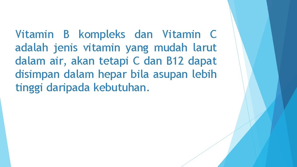 Vitamin B kompleks dan Vitamin C adalah jenis vitamin yang mudah larut dalam air,