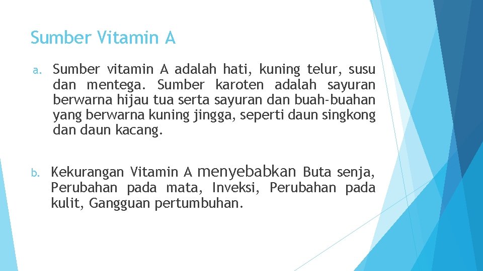 Sumber Vitamin A a. Sumber vitamin A adalah hati, kuning telur, susu dan mentega.