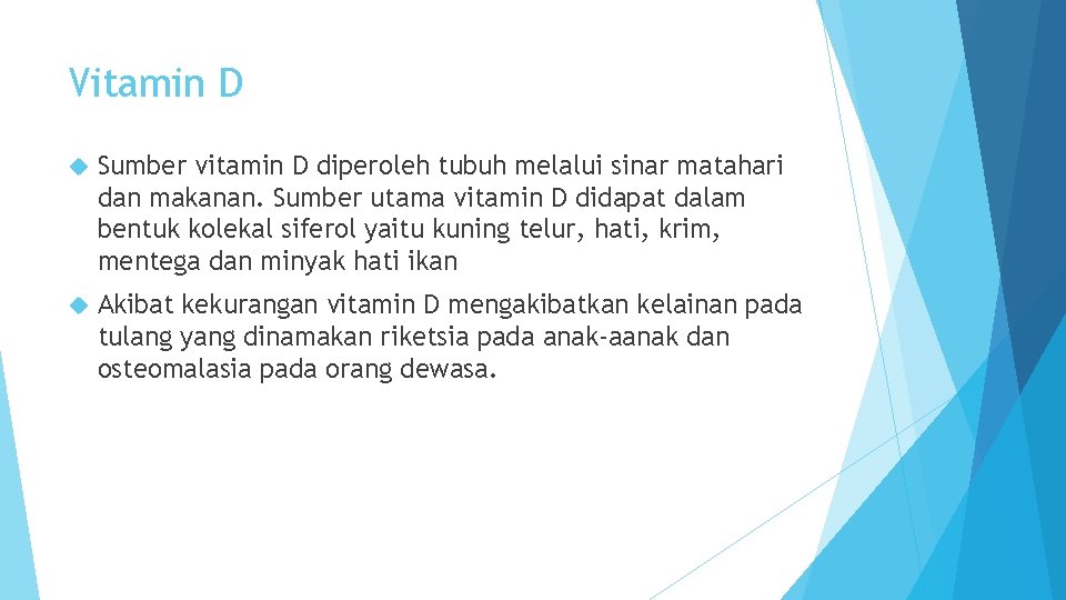 Vitamin D Sumber vitamin D diperoleh tubuh melalui sinar matahari dan makanan. Sumber utama