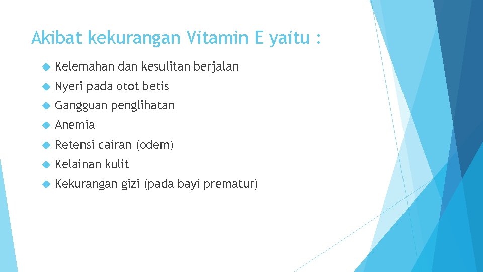 Akibat kekurangan Vitamin E yaitu : Kelemahan dan kesulitan berjalan Nyeri pada otot betis