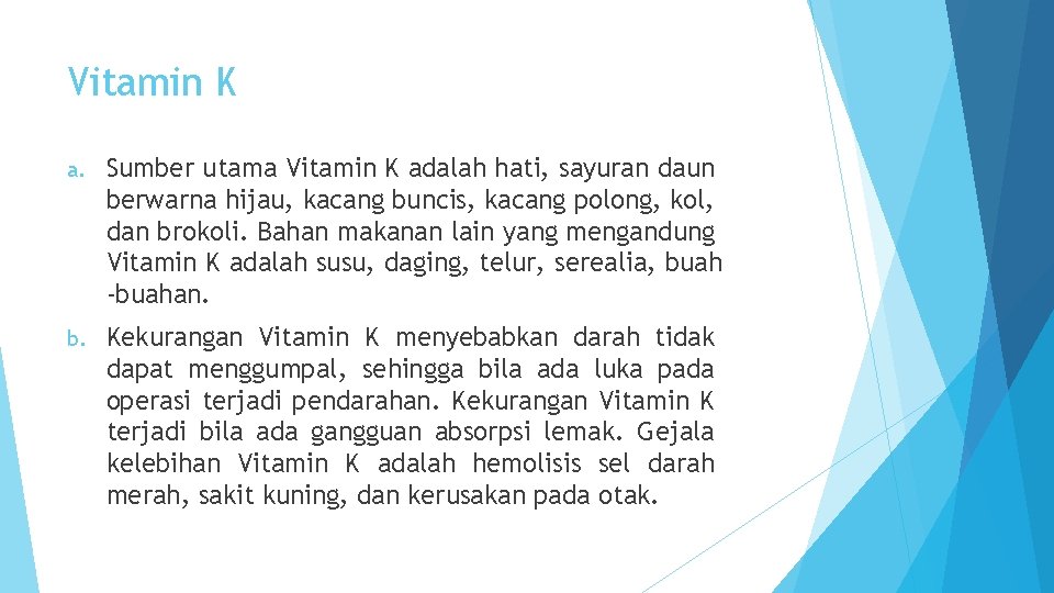 Vitamin K a. Sumber utama Vitamin K adalah hati, sayuran daun berwarna hijau, kacang