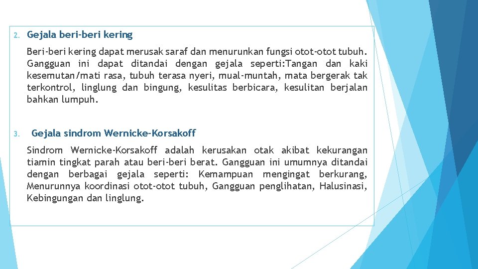 2. Gejala beri-beri kering Beri-beri kering dapat merusak saraf dan menurunkan fungsi otot-otot tubuh.