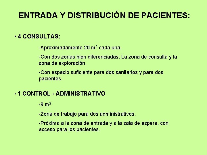 ENTRADA Y DISTRIBUCIÓN DE PACIENTES: • 4 CONSULTAS: -Aproximadamente 20 m 2 cada una.