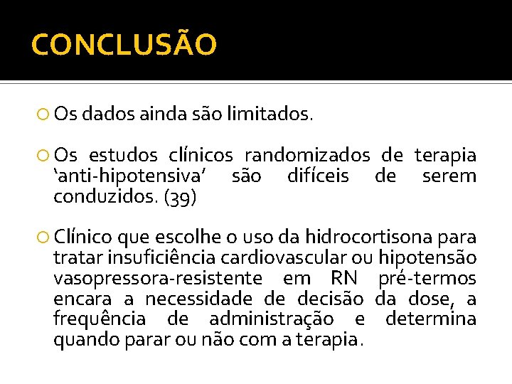 CONCLUSÃO Os dados ainda são limitados. Os estudos clínicos randomizados de terapia ‘anti-hipotensiva’ são