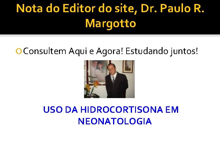 Nota do Editor do site, Dr. Paulo R. Margotto Consultem Aqui e Agora! Estudando