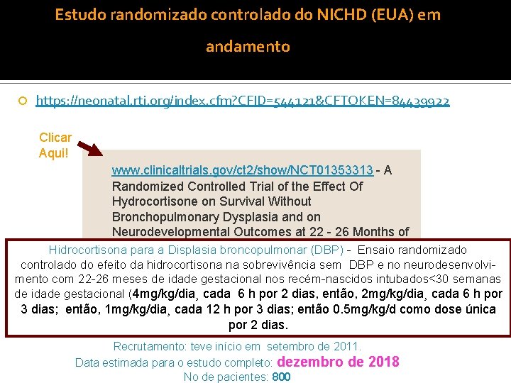 Estudo randomizado controlado do NICHD (EUA) em andamento https: //neonatal. rti. org/index. cfm? CFID=544121&CFTOKEN=84439922