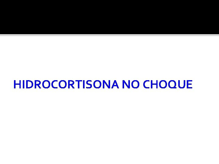 HIDROCORTISONA NO CHOQUE 