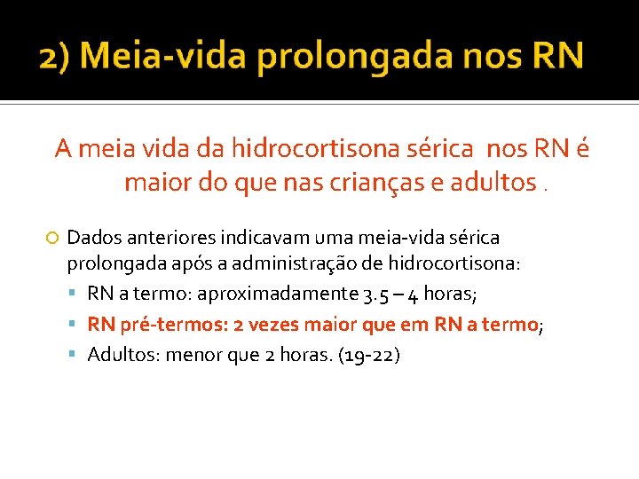 A meia vida da hidrocortisona sérica nos RN é maior do que nas crianças